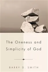 Book cover of The Oneness and Simplicity of God by Barry D. Smith