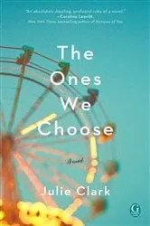 Book cover of The Ones We Choose by Julie Clark