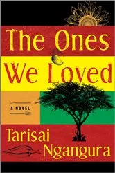 Book cover of The Ones We Loved by Tarisai Ngangura