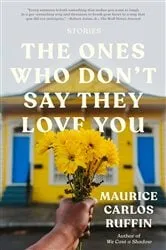 Book cover of The Ones Who Don't Say They Love You by Maurice Carlos Ruffin
