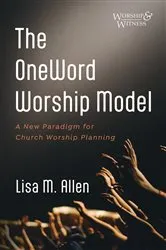Book cover of The OneWord Worship Model by Lisa M. Allen