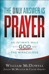 Book cover of The Only Answer Is Prayer by William McDowell