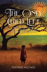 Book cover of The Only Child Left by Vestine Ncungu