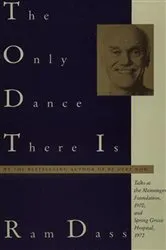 Book cover of The Only Dance There Is by Ram Dass