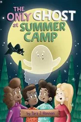 Book cover of The Only Ghost at Summer Camp by Tara J. Hannon