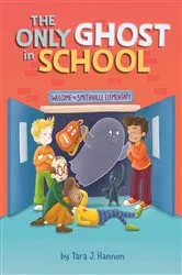 Book cover of The Only Ghost in School by Tara J. Hannon