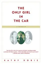 Book cover of The Only Girl in the Car by Kathy Dobie
