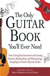 Book cover of The Only Guitar Book You'll Ever Need by Marc Schonbrun