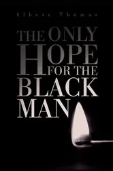 Book cover of The Only Hope for the Black Man by Albert Thomas