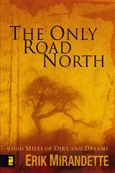 Book cover of The Only Road North by Erik Mirandette