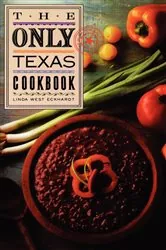 Book cover of The Only Texas Cookbook by Linda West Eckhardt