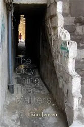 Book cover of The Only Thing That Matters by Kim Jensen