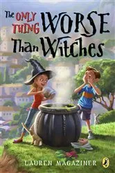 Book cover of The Only Thing Worse Than Witches by Lauren Magaziner