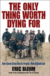 Book cover of The Only Thing Worth Dying For by Eric Blehm