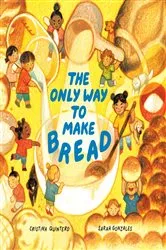 Book cover of The Only Way to Make Bread by Cristina Quintero