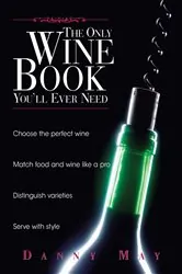 Book cover of The Only Wine Book You'll Ever Need by Danny May