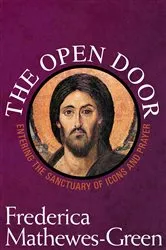 Book cover of The Open Door: Entering the Sanctuary of Icons and Prayer by Frederica Mathewes-Green