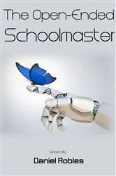 Book cover of The Open-Ended Schoolmaster by Daniel Robles