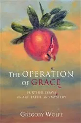 Book cover of The Operation of Grace by Gregory Wolfe