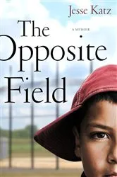 Book cover of The Opposite Field by Jesse Katz
