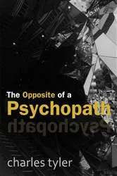 Book cover of The Opposite of a Psychopath (2nd ed.) by Charles Tyler