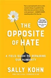 Book cover of The Opposite of Hate by Sally Kohn