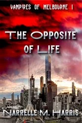 Book cover of The Opposite of Life by Narrelle M. Harris
