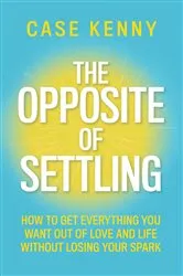 Book cover of The Opposite of Settling by Case Kenny