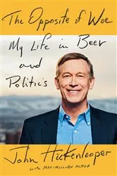 Book cover of The Opposite of Woe by John Hickenlooper