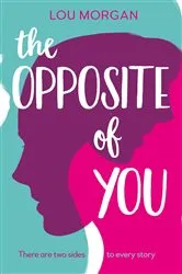 Book cover of The Opposite of You by Lou Morgan