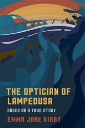 Book cover of The Optician of Lampedusa by Emma-Jane Kirby