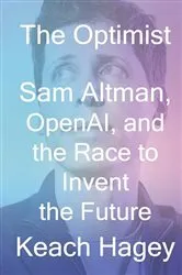 Book cover of The Optimist: Sam Altman, OpenAI, and the Race to Invent the Future by Keach Hagey