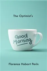 Book cover of The Optimist's Good Morning by Florence Hobart Perin
