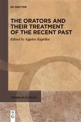 Book cover of The Orators and Their Treatment of the Recent Past by Aggelos Kapellos