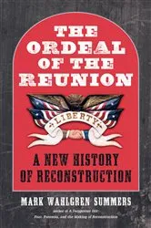 Book cover of The Ordeal of the Reunion by Mark Wahlgren Summers