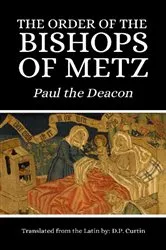 Book cover of The Order of the Bishops of Metz by Paul the Deacon