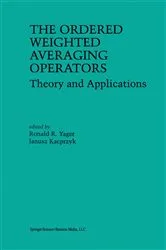 Book cover of The Ordered Weighted Averaging Operators by Ronald R. Yager