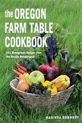 Book cover of The Oregon Farm Table Cookbook: 101 Homegrown Recipes from the Pacific Wonderland by Karista Bennett