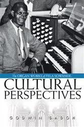 Book cover of The Organ Works of Fela Sowande: Cultural Perspectives by Godwin Sadoh
