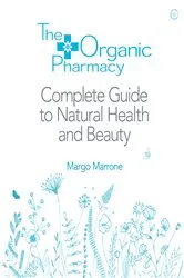 Book cover of The Organic Pharmacy Complete Guide to Natural Health and Beauty by Unknown
