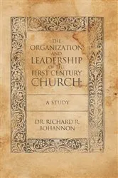 Book cover of The Organization and Leadership of the First Century Church : a Study by Dr. Richard R. Bohannon
