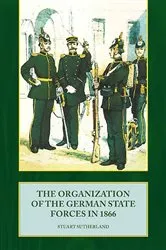 Book cover of The Organization of German State Forces in 1866 by Stuart Sutherland