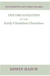 Book cover of The Organization of the Early Christian Churches by Edwin Hatch
