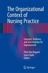 Book cover of The Organizational Context of Nursing Practice by Peter Van Bogaert