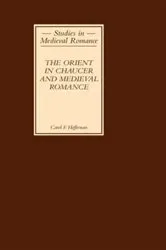 Book cover of The Orient in Chaucer and Medieval Romance by Carol F Heffernan