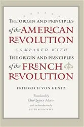 Book cover of The Origin and Principles of the American Revolution, Compared with the Origin and Principles of the French Revolution by Friedrich Gentz
