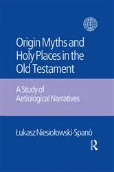 Book cover of The Origin Myths and Holy Places in the Old Testament by Lukasz Niesiolowski-Spano