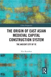 Book cover of The Origin of East Asian Medieval Capital Construction System by Niu Runzhen