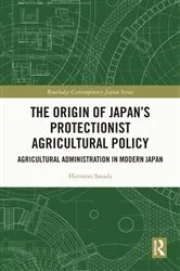 Book cover of The Origin of Japan’s Protectionist Agricultural Policy by Hironori Sasada