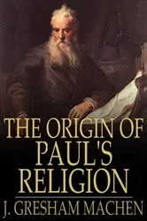 Book cover of The Origin of Paul's Religion by J. Gresham Machen